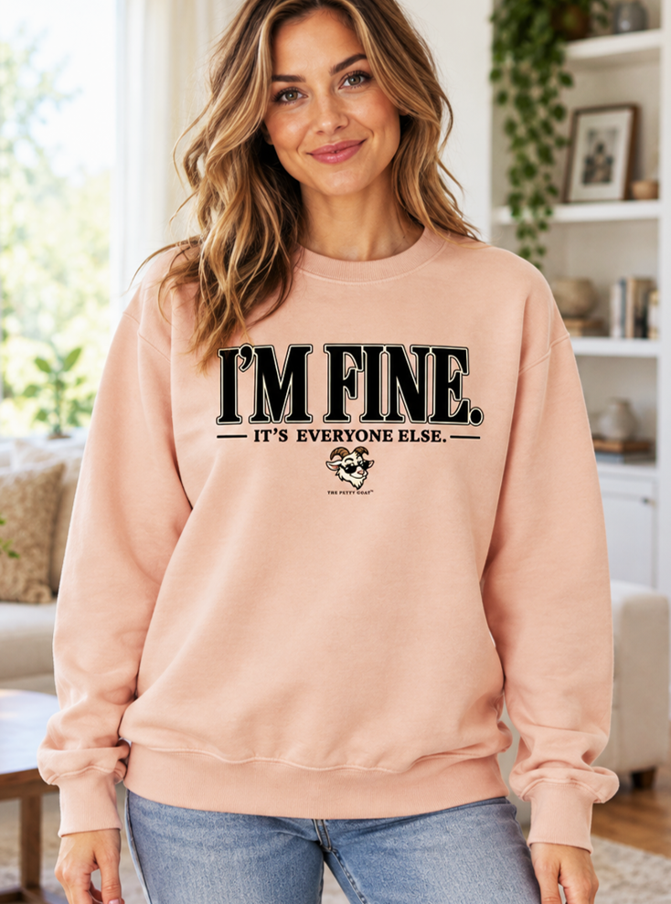 I’m Fine It’s Everyone Else Sweatshirt – Funny Petty Goat Graphic Crewneck