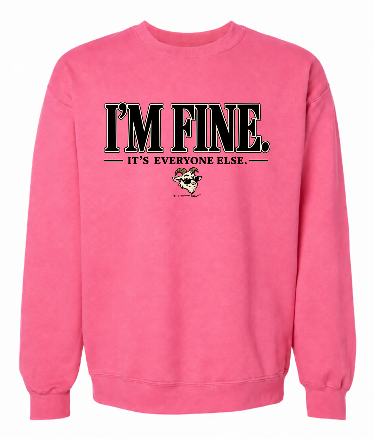 I’m Fine It’s Everyone Else Sweatshirt – Funny Petty Goat Graphic Crewneck