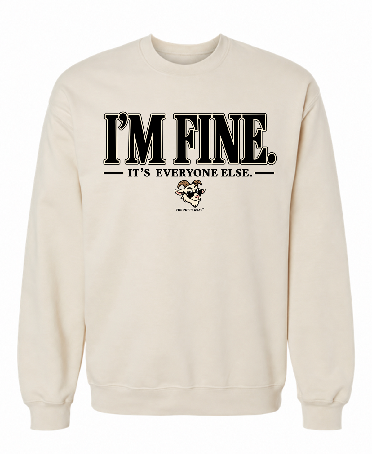 I’m Fine It’s Everyone Else Sweatshirt – Funny Petty Goat Graphic Crewneck