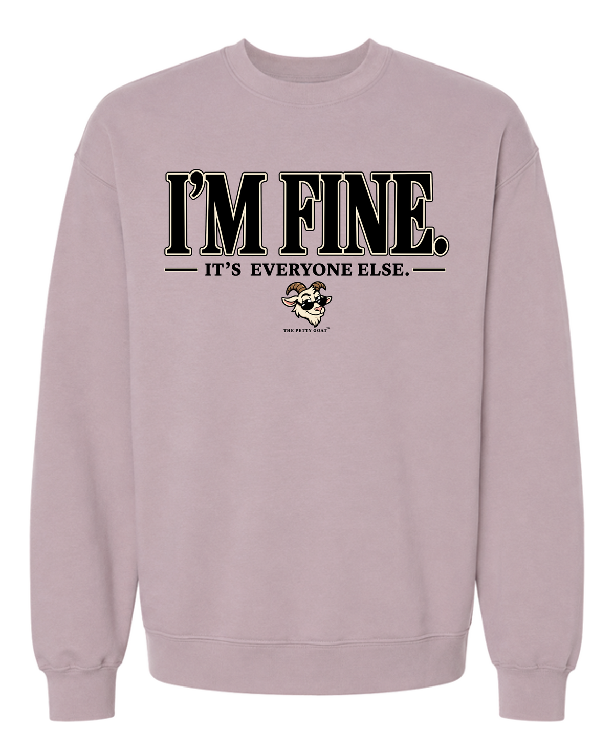 I’m Fine It’s Everyone Else Sweatshirt – Funny Petty Goat Graphic Crewneck
