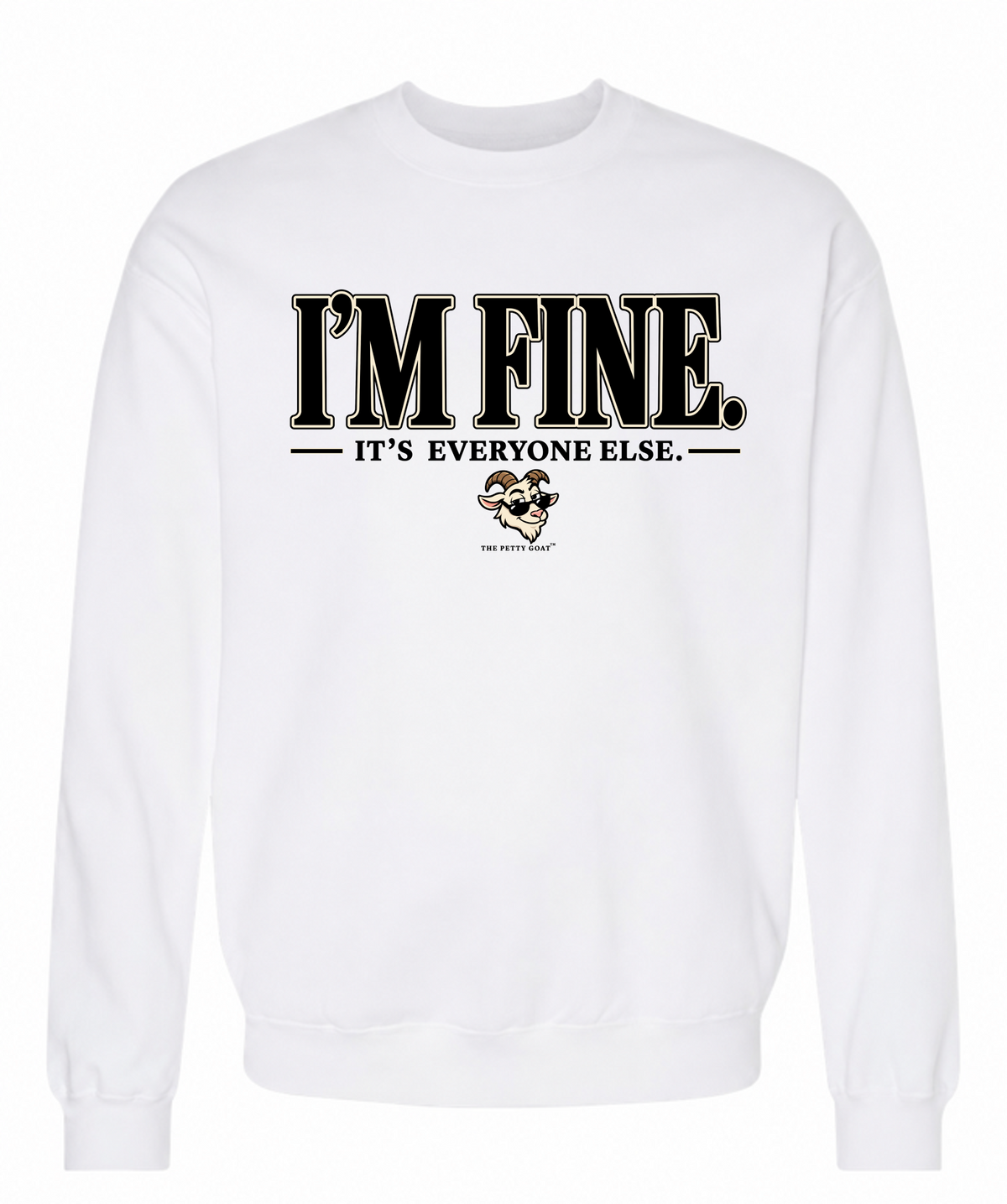 I’m Fine It’s Everyone Else Sweatshirt – Funny Petty Goat Graphic Crewneck