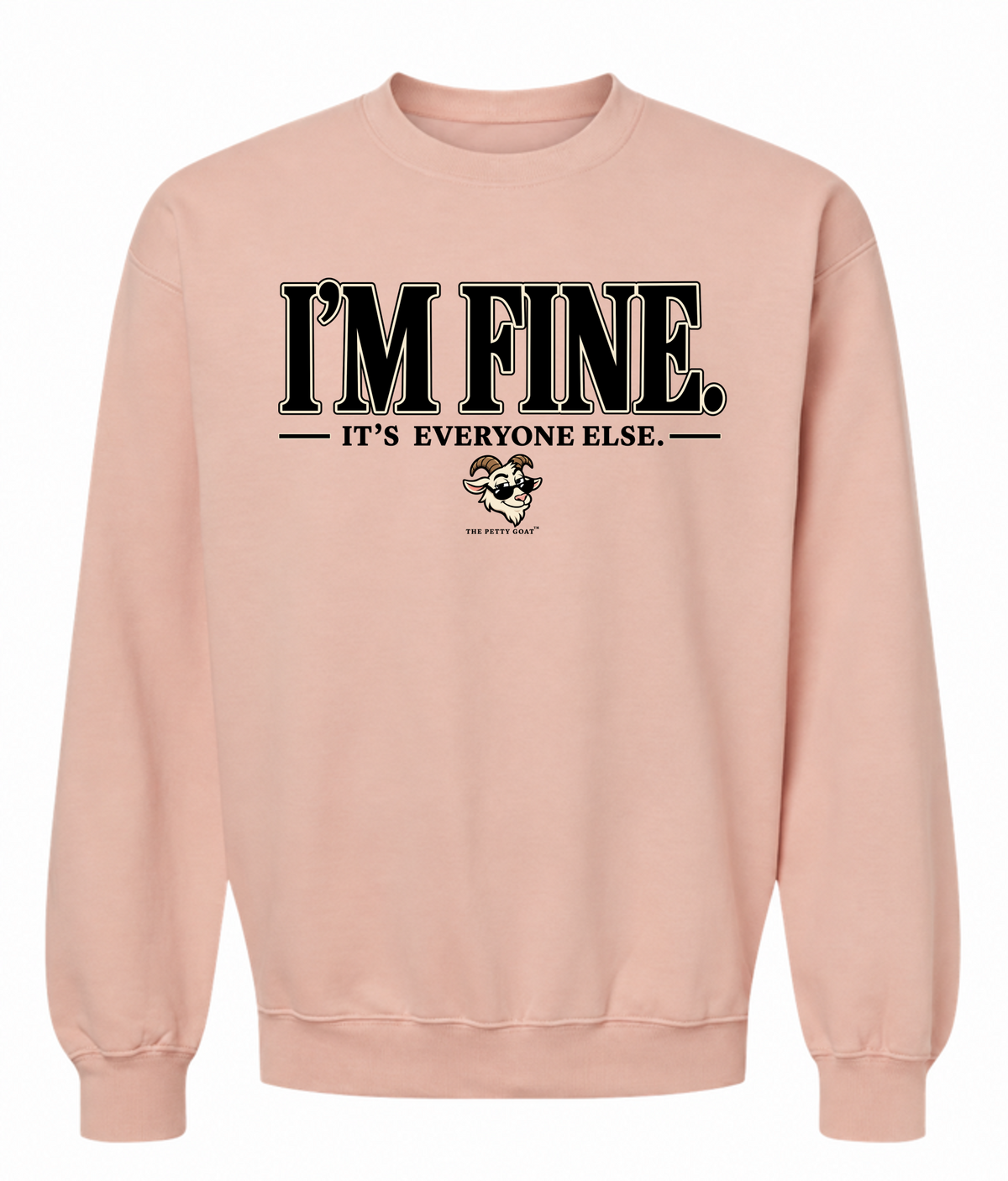 I’m Fine It’s Everyone Else Sweatshirt – Funny Petty Goat Graphic Crewneck