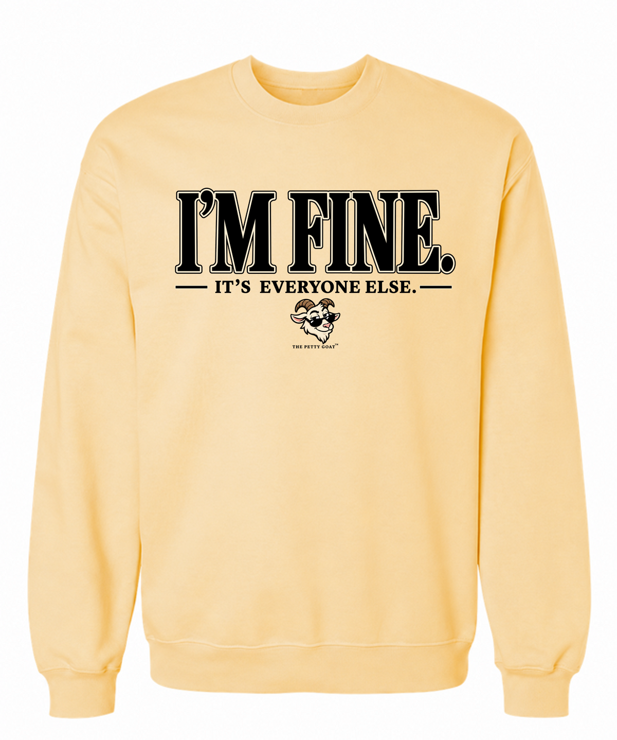 I’m Fine It’s Everyone Else Sweatshirt – Funny Petty Goat Graphic Crewneck