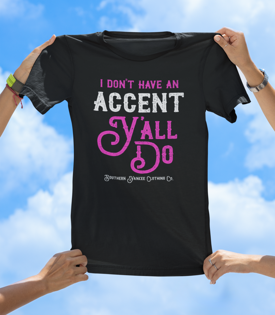 “I Don’t Have an Accent, Y’all Do” Graphic Tee - The Southern Yankee
