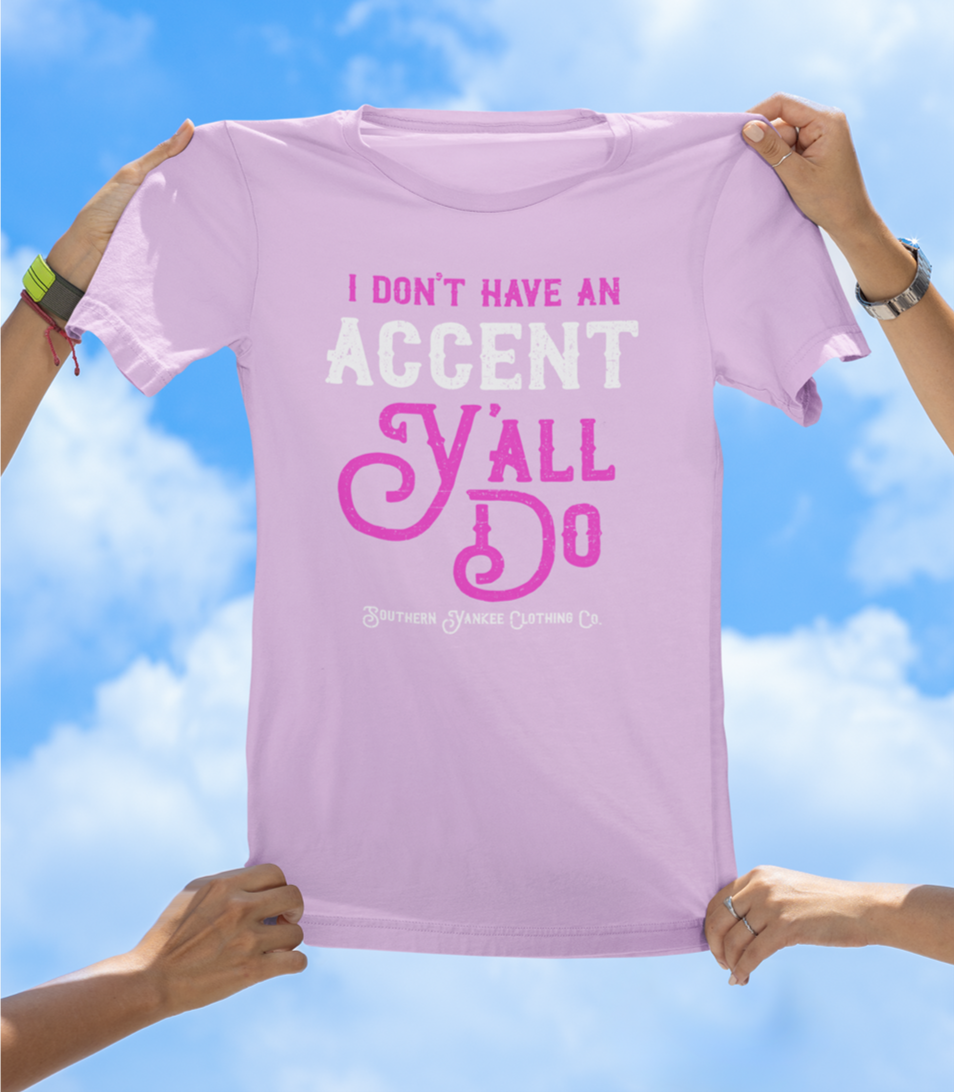 “I Don’t Have an Accent, Y’all Do” Graphic Tee - The Southern Yankee
