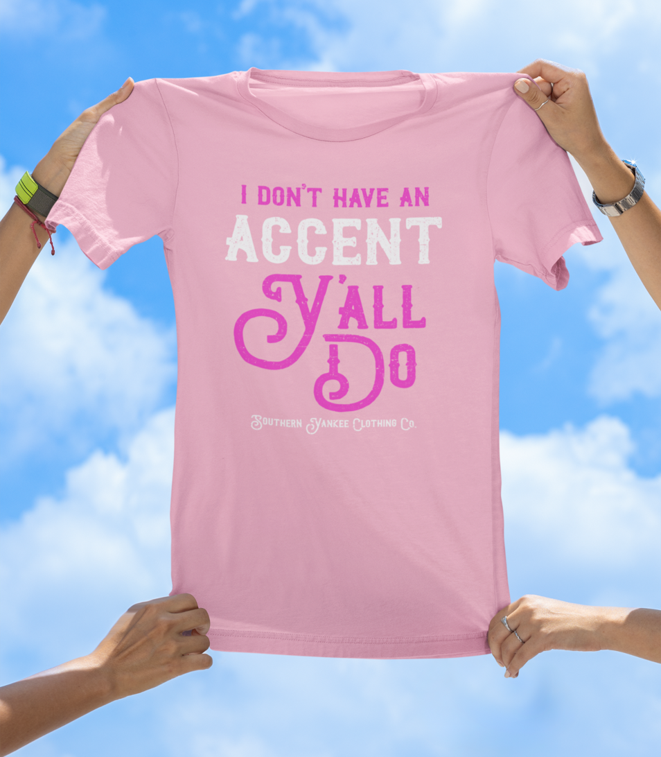“I Don’t Have an Accent, Y’all Do” Graphic Tee - The Southern Yankee