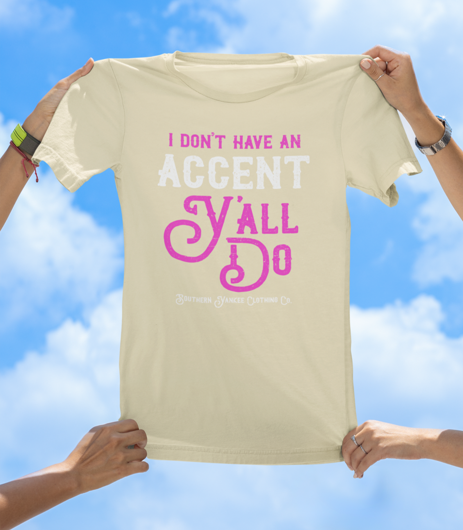 “I Don’t Have an Accent, Y’all Do” Graphic Tee - The Southern Yankee