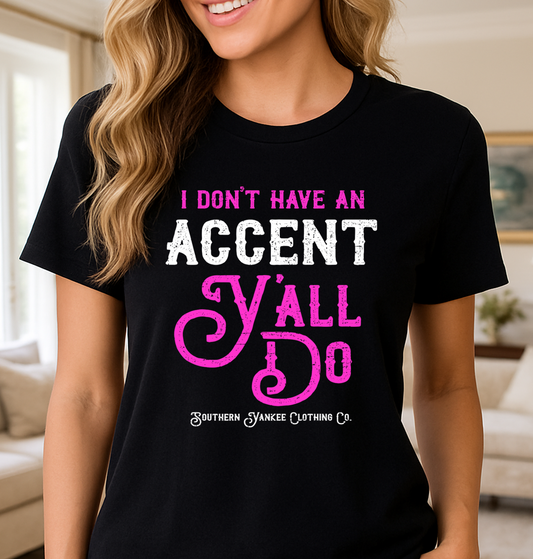 “I Don’t Have an Accent, Y’all Do” Graphic Tee - The Southern Yankee