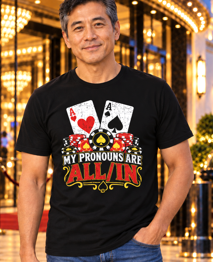 My Pronouns Are All/In T-Shirt – Funny Poker Graphic T-Shirt