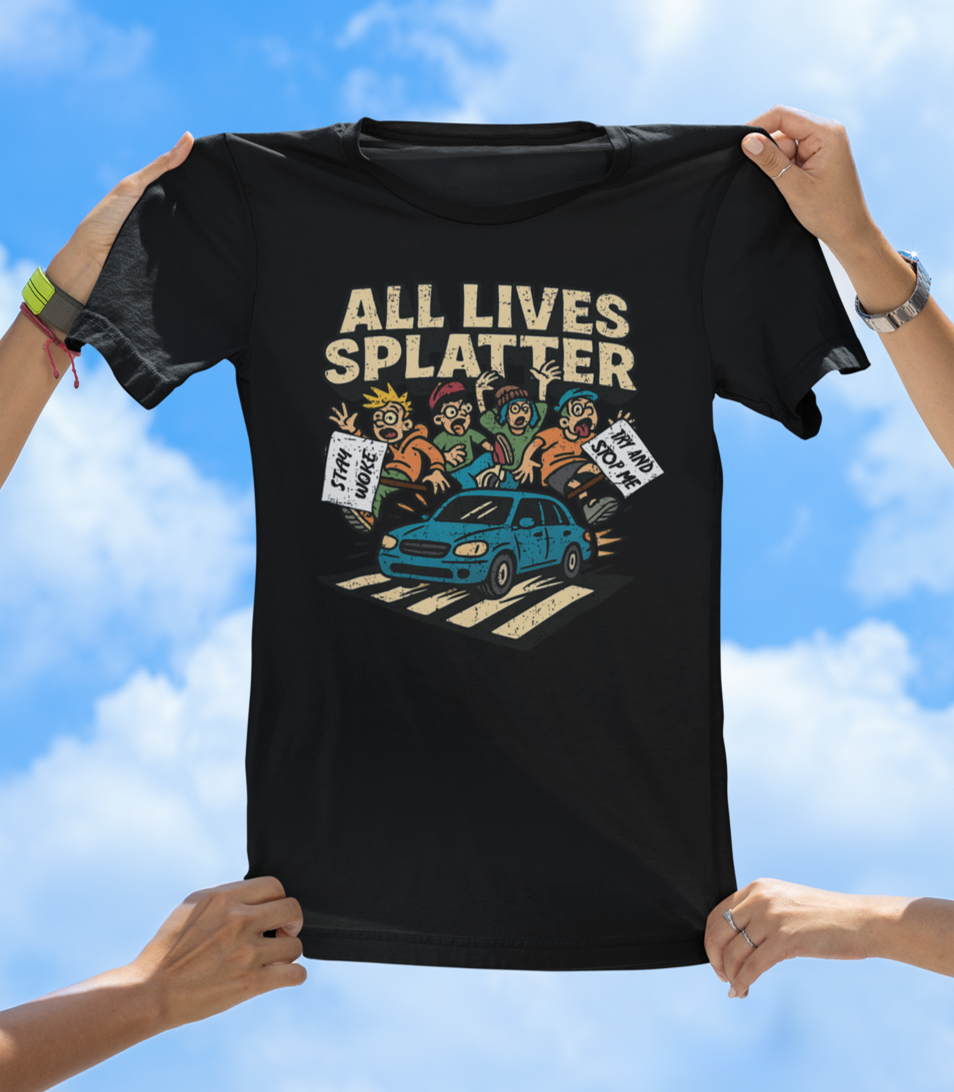 All Lives Splatter T-Shirt | Street Protestors Beware - The Southern Yankee