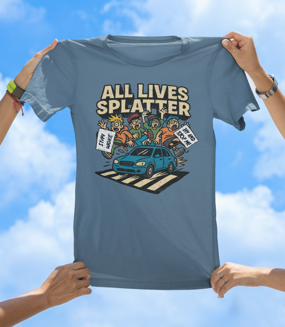 All Lives Splatter T-Shirt | Street Protestors Beware - The Southern Yankee