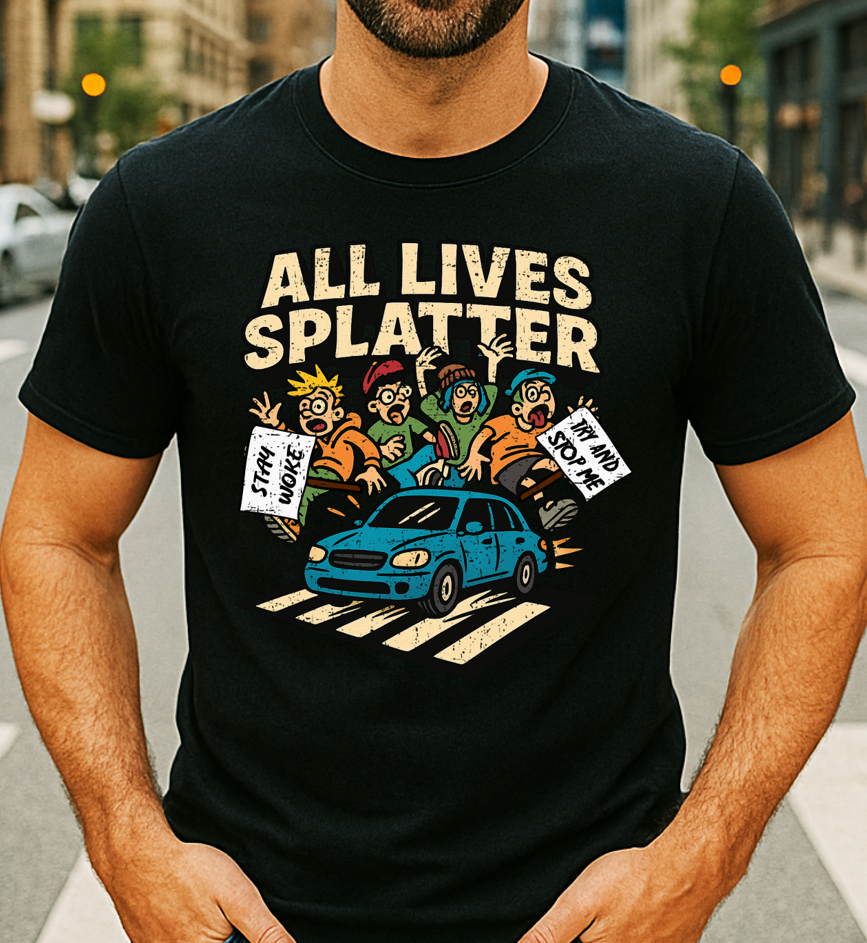 All Lives Splatter T-Shirt | Street Protestors Beware - The Southern Yankee