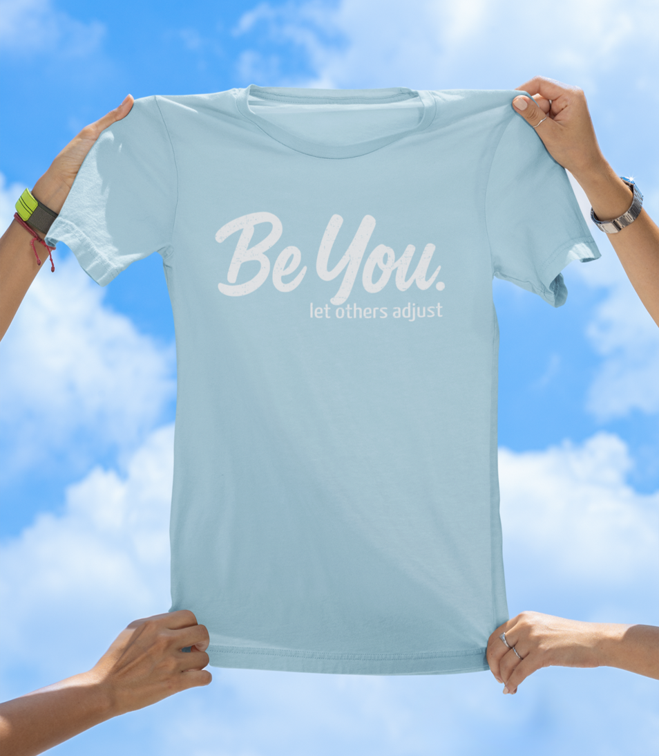 Be You. let others adjust T-Shirt | Empowering Women's Graphic Tee - The Southern Yankee