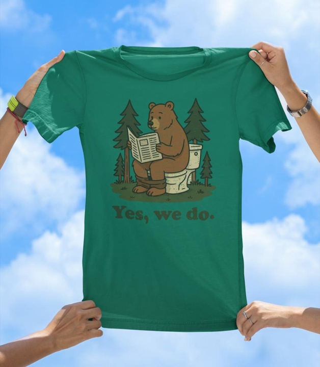 Yes, We Do T-Shirt | Funny Bear in the Woods Graphic Tee - The Southern Yankee