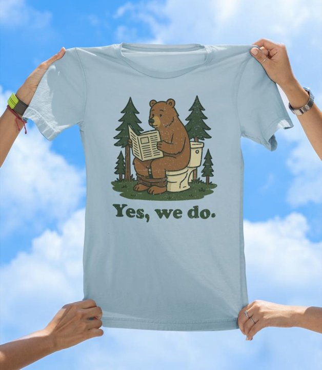 Yes, We Do T-Shirt | Funny Bear in the Woods Graphic Tee - The Southern Yankee