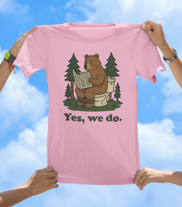 Yes, We Do T-Shirt | Funny Bear in the Woods Graphic Tee - The Southern Yankee