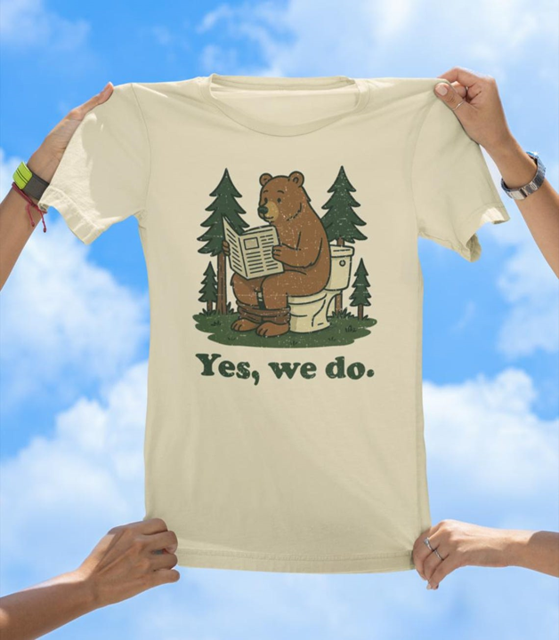 Yes, We Do T-Shirt | Funny Bear in the Woods Graphic Tee - The Southern Yankee