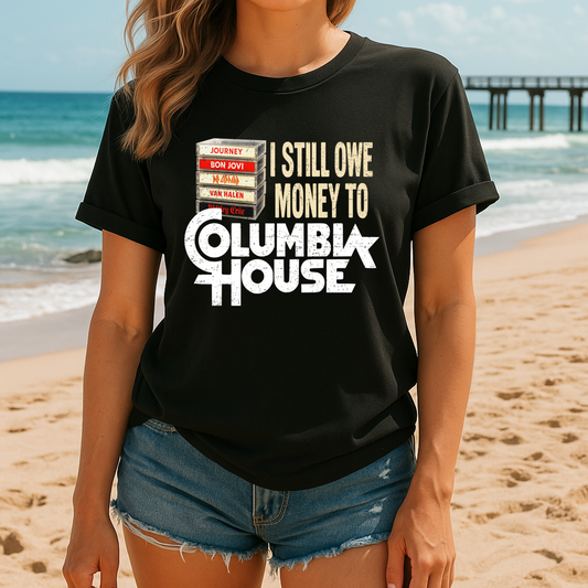 I Still Owe Money to Columbia House T-shirt | Funny Retro Music Tee - The Southern Yankee