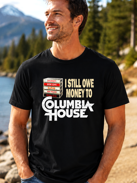 I Still Owe Money to Columbia House | Funny Retro Music T-Shirt - The Southern Yankee
