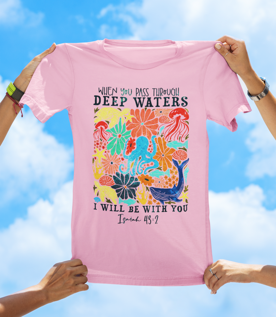 When You Pass Through Deep Waters Isaiah 43:2 Christian T-Shirt - Dark Text Floral Faith T-Shirt - The Southern Yankee