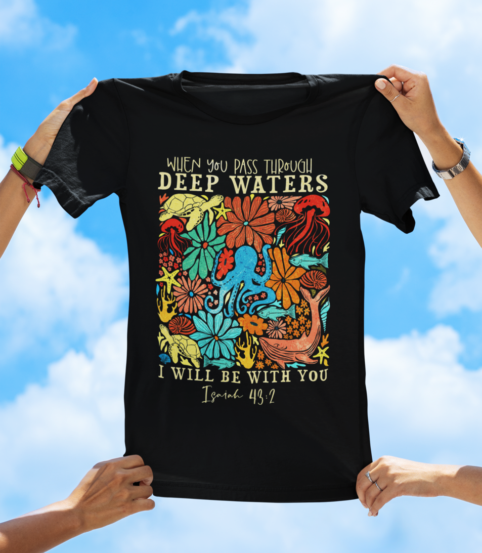 When You Pass Through Deep Waters Isaiah 43:2 Christian T-Shirt - Floral Faith T-Shirt - The Southern Yankee