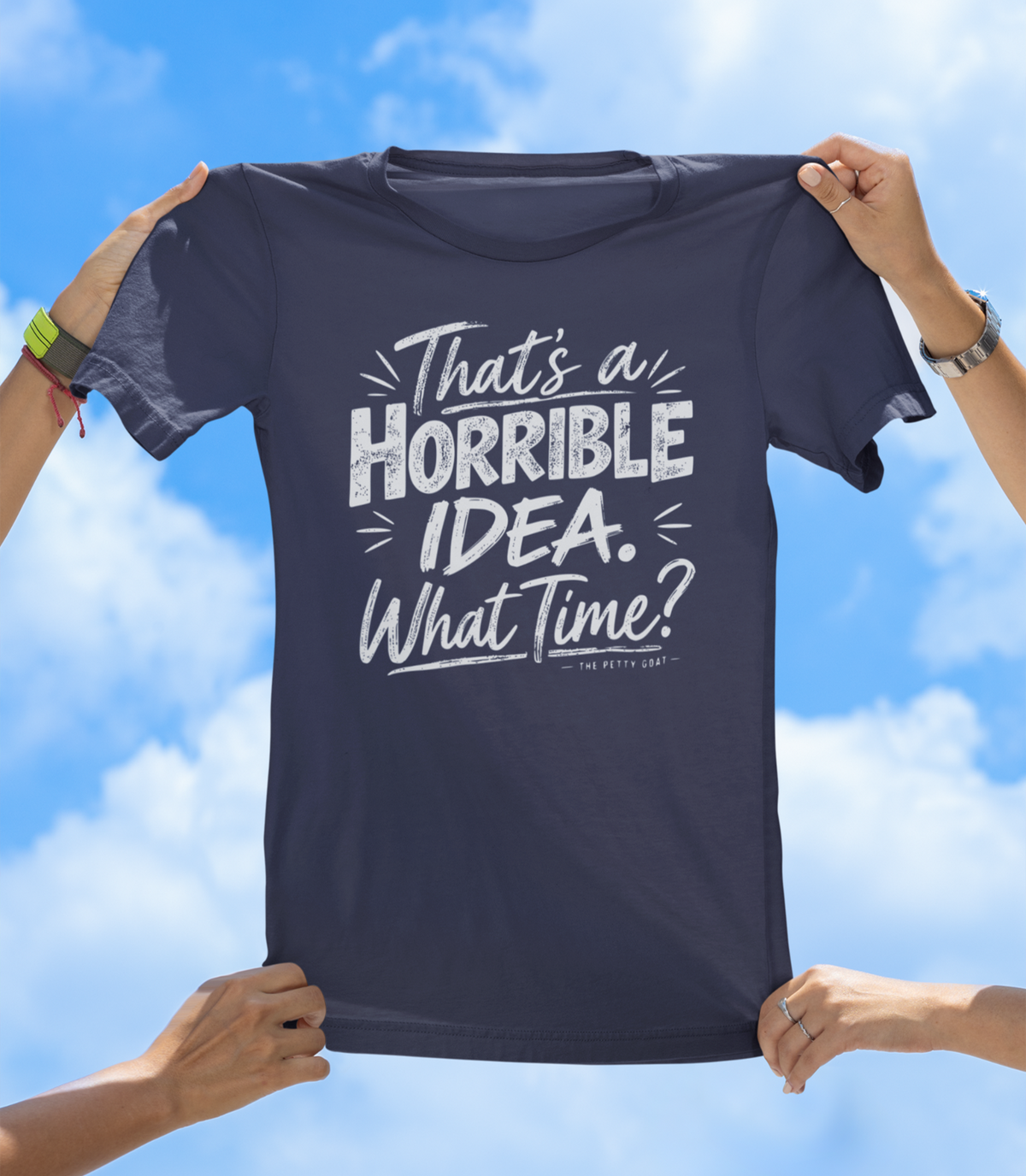 That’s a Horrible Idea. What Time? T-Shirt – Funny Sarcastic Graphic T-Shirt - The Southern Yankee