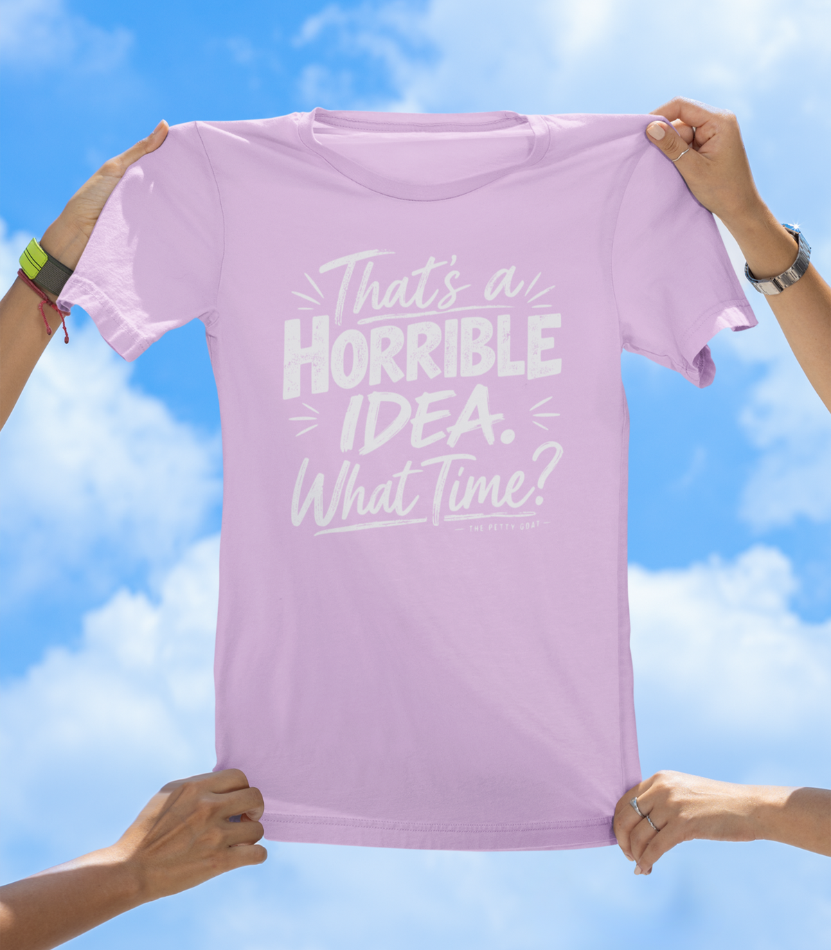 That’s a Horrible Idea. What Time? T-Shirt – Funny Sarcastic Graphic Tee - The Southern Yankee