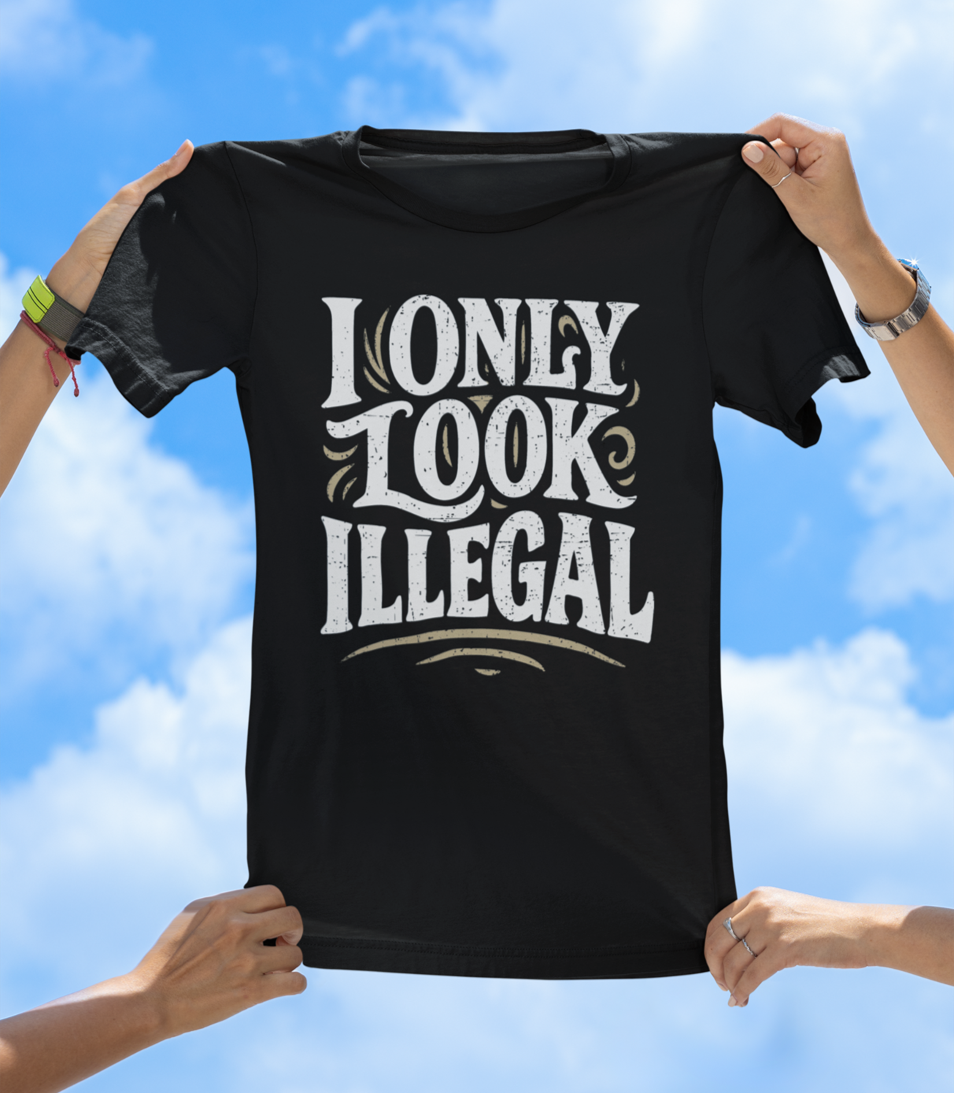 I Only Look Illegal - Funny Statement Graphic Tee - The Southern Yankee