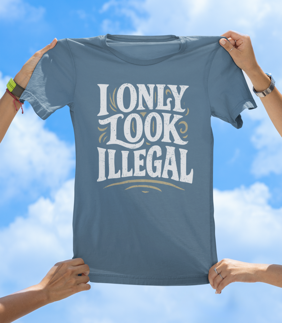 I Only Look Illegal - Funny Statement Graphic Tee - The Southern Yankee