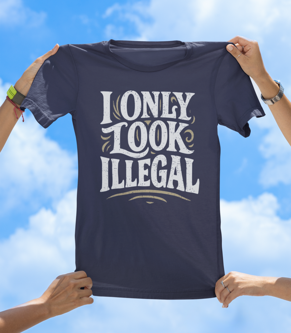 I Only Look Illegal - Funny Statement Graphic Tee - The Southern Yankee
