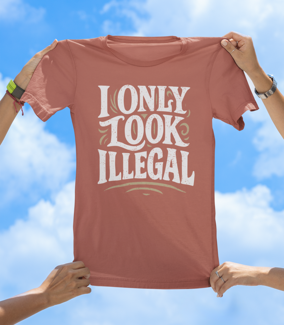 I Only Look Illegal - Funny Statement Graphic Tee - The Southern Yankee