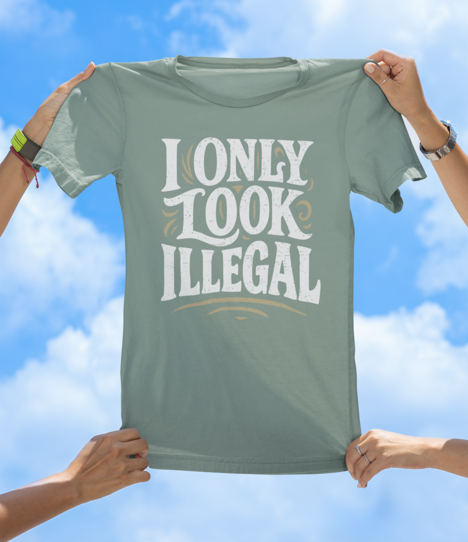 I Only Look Illegal - Funny Statement Graphic Tee - The Southern Yankee