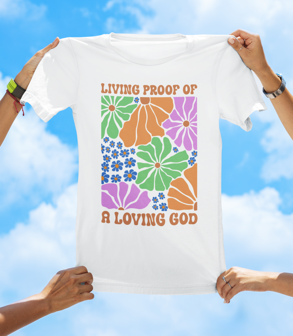 Living Proof of a Loving God - Floral Faith T-Shirt - The Southern Yankee