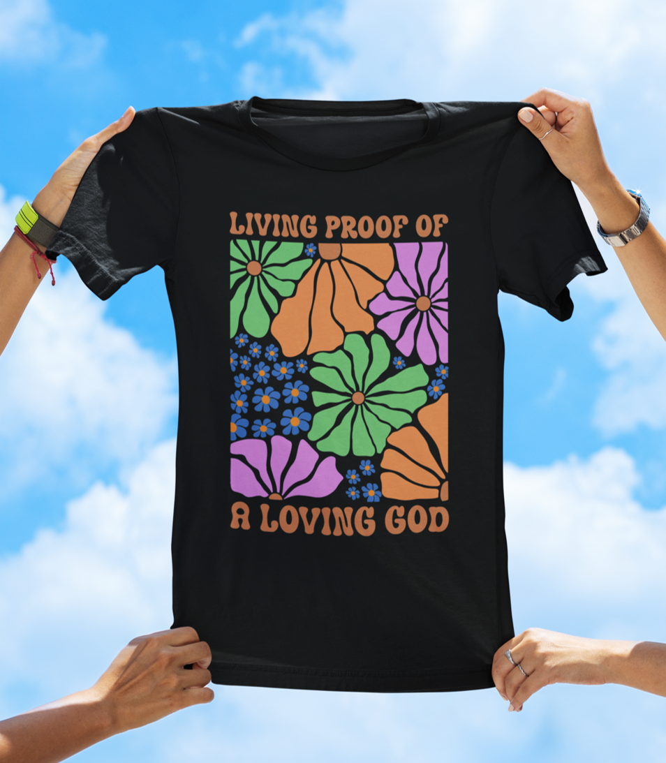 Living Proof of a Loving God - Floral Faith T-Shirt - The Southern Yankee