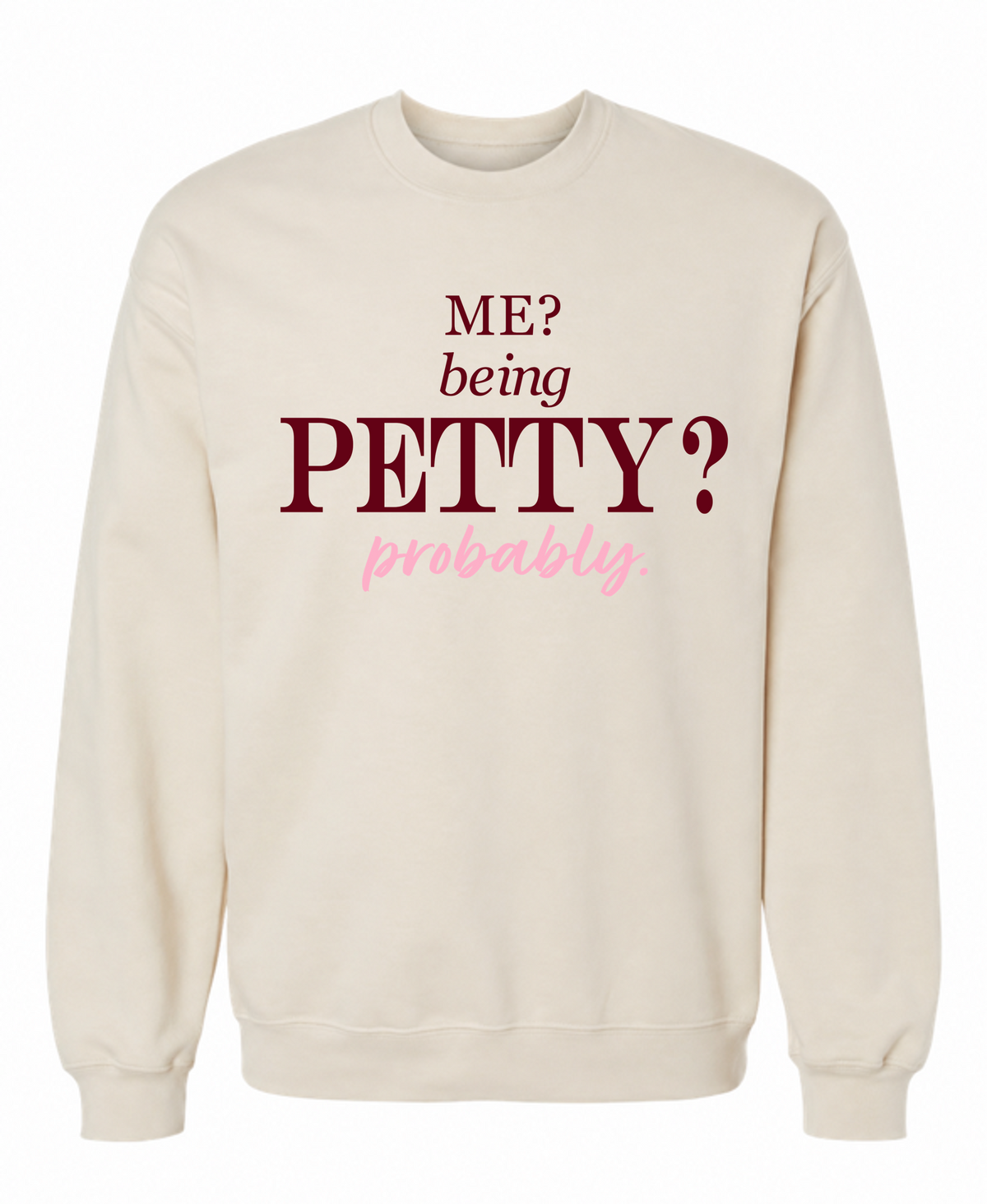 Me? Being Petty? Probably. Sweatshirt – Funny Sassy Graphic Crewneck - The Southern Yankee