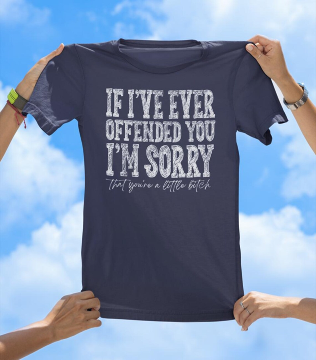 If I Ever Offended You T-Shirt | Savage Apology Graphic Tee - The Southern Yankee