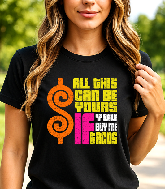 All This Can Be Yours If You Buy Me Tacos T-Shirt – Funny Parody Tee - The Southern Yankee