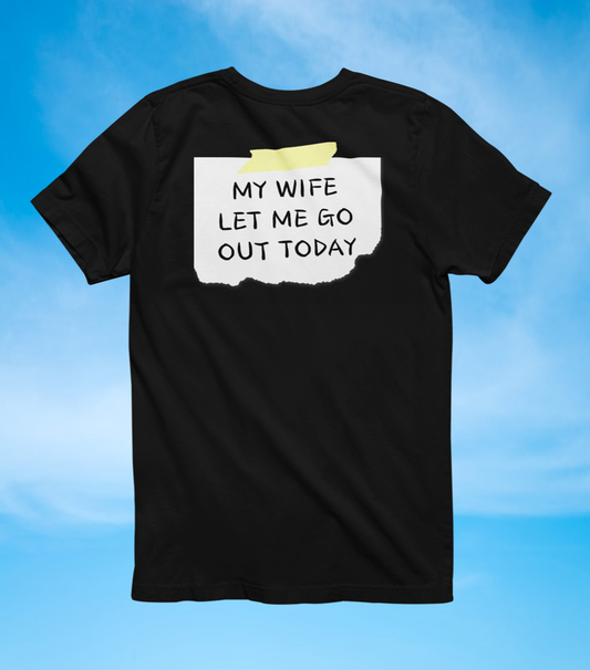 Back Sign Tee | My Wife Let Me Go Out Today T-Shirt - The Southern Yankee