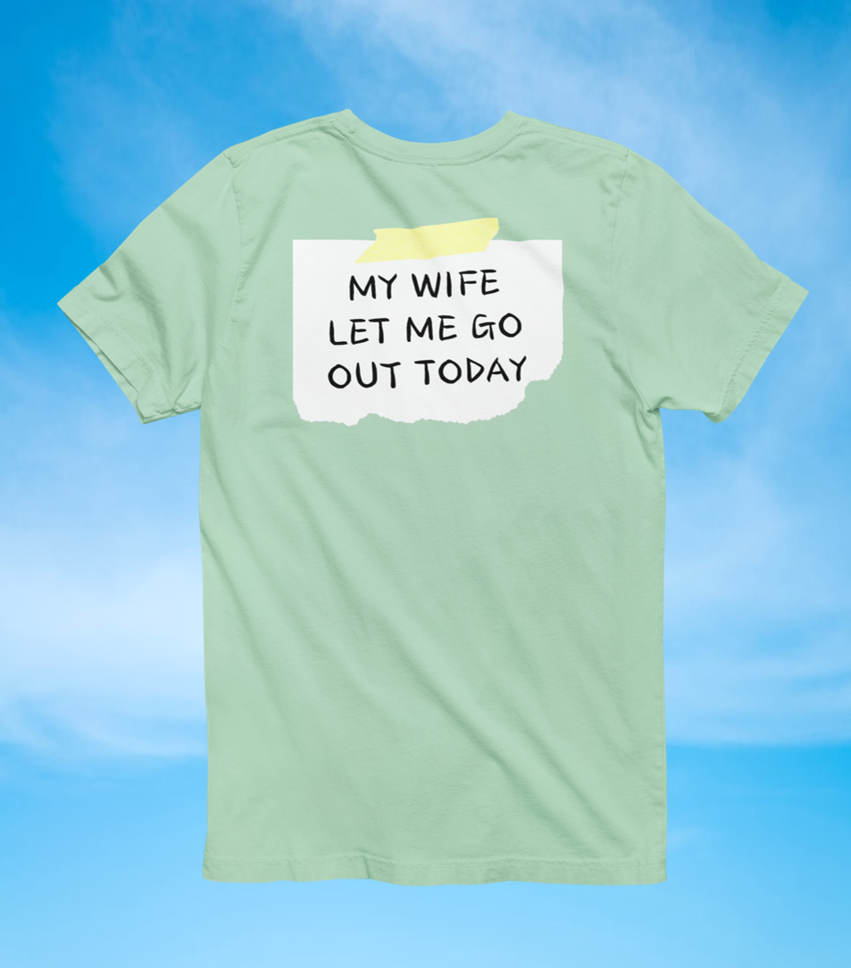 Back Sign Tee | My Wife Let Me Go Out Today T-Shirt - The Southern Yankee