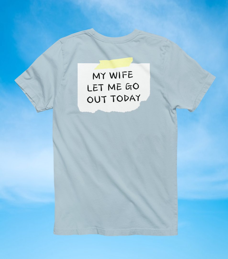 Back Sign Tee | My Wife Let Me Go Out Today T-Shirt - The Southern Yankee