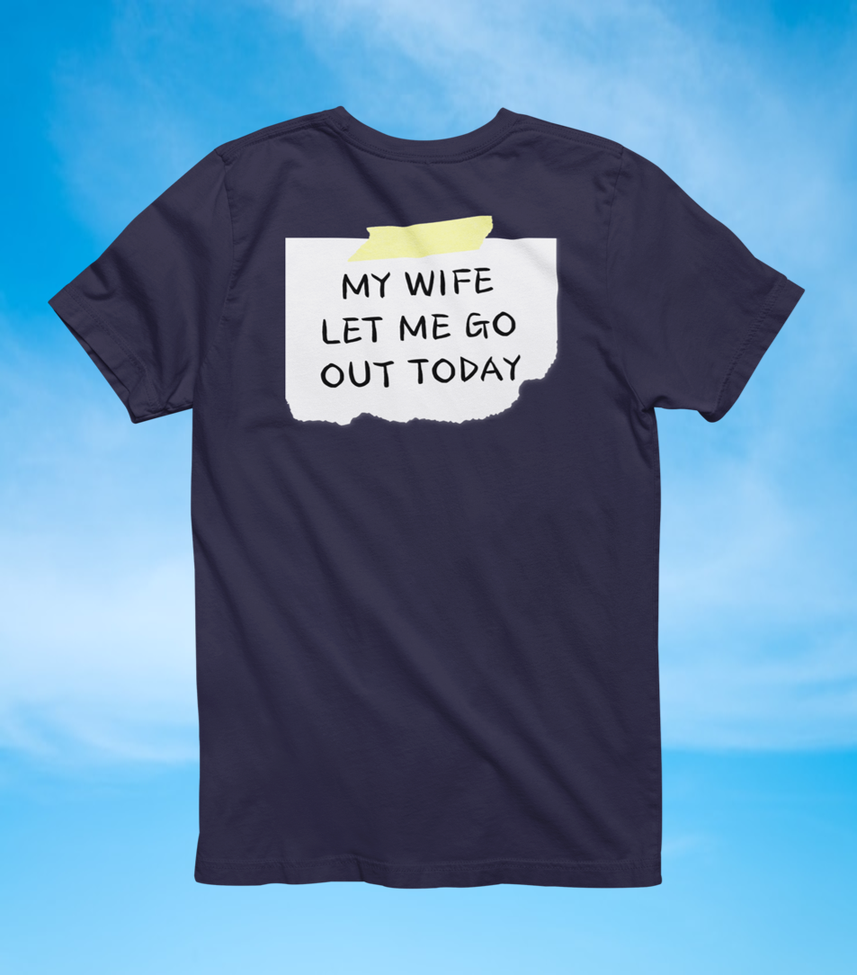 Back Sign Tee | My Wife Let Me Go Out Today T-Shirt - The Southern Yankee