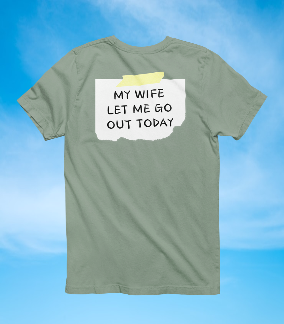 Back Sign Tee | My Wife Let Me Go Out Today T-Shirt - The Southern Yankee