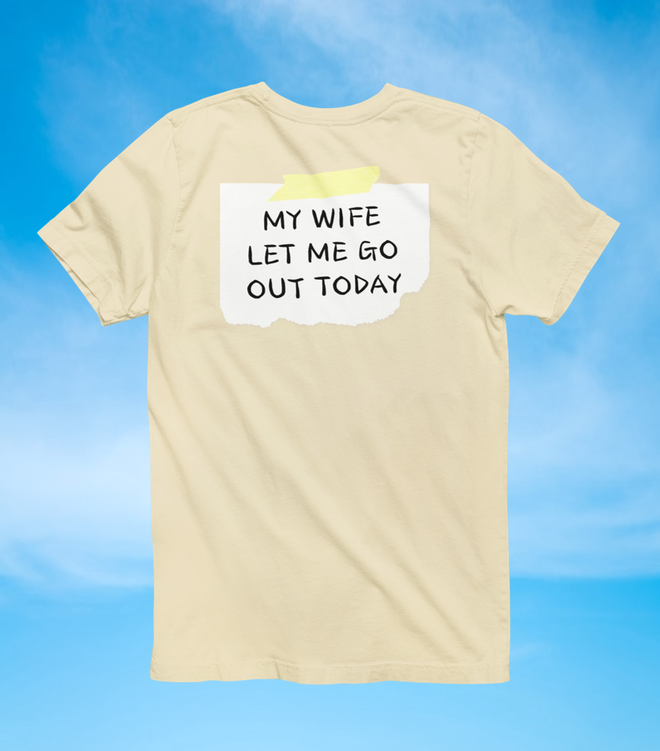 Back Sign Tee | My Wife Let Me Go Out Today T-Shirt - The Southern Yankee